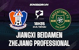 Nhận định Jiangxi Beidamen vs Zhejiang Professional 18h35 ngày 24/9 (Hạng 2 Trung Quốc 2021)