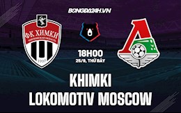 Nhận định Khimki vs Lokomotiv Moscow 18h00 ngày 25/9 (VĐQG Nga 2021/22)