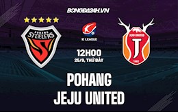 Nhận định bóng đá Pohang vs Jeju United 12h00 ngày 25/9 (VĐQG Hàn Quốc 2021)