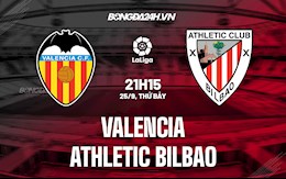 Nhận định bóng đá Valencia vs Bilbao 21h15 ngày 25/9 (La Liga 2021/22)