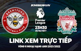 Link xem trực tiếp Brentford vs Liverpool vòng 6 Ngoại Hạng Anh 2021 ở đâu ?