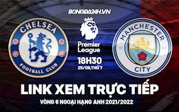 Link xem trực tiếp Chelsea vs Man City vòng 6 Ngoại Hạng Anh 2021 ở đâu ?