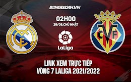 Link xem trực tiếp Real Madrid vs Villarreal vòng 7 La Liga 2021/22 ở đâu ?