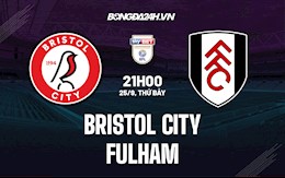 Nhận định Bristol City vs Fulham 21h00 ngày 25/9 (Hạng Nhất Anh 2021/22)