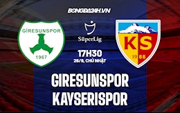 Nhận định Giresunspor vs Kayserispor 17h30 ngày 26/9 (VĐQG Thổ Nhĩ Kỳ 2021/22)