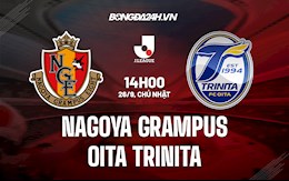 Nhận định Nagoya Grampus vs Oita Trinita 14h00 ngày 26/9 (VĐQG Nhật Bản 2021/22)