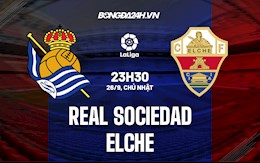 Nhận định bóng đá Sociedad vs Elche 23h30 ngày 26/9 (La Liga 2021/22)