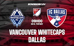 Nhận định Vancouver Whitecaps vs Dallas 9h00 ngày 26/9 (Nhà nghề Mỹ 2021)