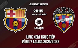 Link xem trực tiếp Barca vs Levante vòng 7 La Liga 2021/22 ở đâu ?