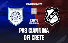 Nhận định, dự đoán PAS Giannina vs OFI Crete 21h15 ngày 27/9 (VĐQG Hy Lạp 2021/22)