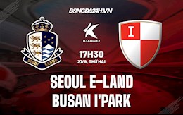 Nhận định bóng đá Seoul E-Land vs Busan IPark 17h30 ngày 27/9 (Hạng 2 Hàn Quốc 2021)