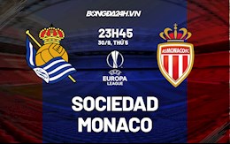 Nhận định, dự đoán Sociedad vs Monaco 23h45 ngày 30/9 (Cúp C2 châu Âu 2021/22)