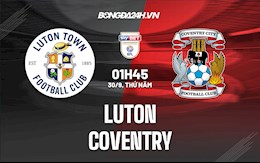 Nhận định bóng đá Luton vs Coventry 1h45 ngày 30/9 (Hạng Nhất Anh 2021/22)