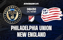 Nhận định Philadelphia Union vs New England Revolution 6h30 ngày 4/9 (Nhà nghề Mỹ 2021)