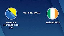 Nhận định U21 Bosnia vs U21 Ireland 21h30 ngày 3/9 (Vòng loại U21 châu Âu 2023)