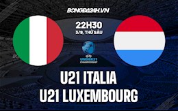 Nhận định U21 Italia vs U21 Luxembourg 22h30 ngày 3/9 (Vòng loại U21 châu Âu 2023)