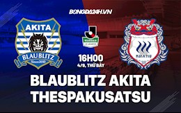 Nhận định Blaublitz Akita vs Thespakusatsu Gunma 16h00 ngày 4/9 (Hạng 2 Nhật Bản 2021)