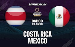 Nhận định Costa Rica vs Mexico 6h00 ngày 6/9 (Vòng loại World Cup 2022)