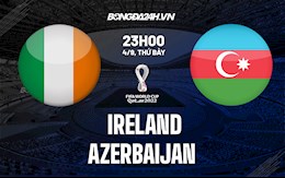 Nhận định Ireland vs Azerbaijan 23h00 ngày 4/9 (Vòng loại World Cup 2022)