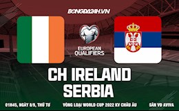 Nhận định Ireland vs Serbia 1h45 ngày 8/9 (Vòng loại World Cup 2022)