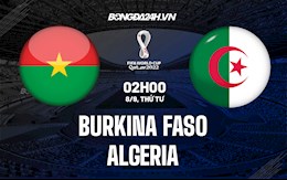 Nhận định bóng đá Burkina Faso vs Algeria 2h ngày 8/9 (Vòng loại World Cup 2022)