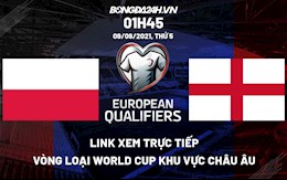 Link xem trực tiếp Ba Lan vs Anh vòng loại World Cup 2022 ở đâu ?