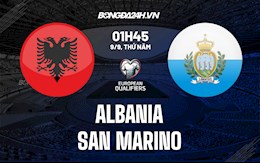 Nhận định Albania vs San Marino 1h45 ngày 9/9 (Vòng loại World Cup 2022)