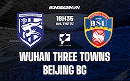 Nhận định Wuhan Three Towns vs Beijing BG 18h35 ngày 8/9 (Hạng Nhất Trung Quốc 2021)