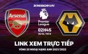 Link xem trực tiếp Arsenal vs Wolves bóng đá Ngoại Hạng Anh 2022 ở đâu ?