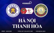 Link xem trực tiếp Hà Nội vs Thanh Hóa bóng đá V-League 2022 ở đâu ?
