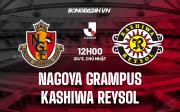 Nhận định Nagoya Grampus vs Kashiwa Reysol 12h00 ngày 20/3 (VĐQG Nhật Bản 2022)