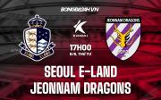 Nhận định Seoul E-Land vs Jeonnam Dragons 17h00 ngày 8/6 (Hạng 2 Hàn Quốc 2022)