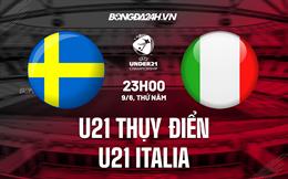 Nhận định U21 Thụy Điển vs U21 Italia 23h00 ngày 9/6 (Vòng loại U21 Châu Âu 2023)