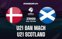 Nhận định U21 Đan Mạch vs U21 Scotland 23h00 ngày 10/6 (Vòng loại U21 Châu Âu 2023)