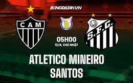 Nhận định Atletico Mineiro vs Santos 5h00 ngày 12/6 (VĐQG Brazil 2022)