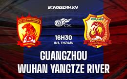 Nhận định Guangzhou vs Wuhan Yangtze River 16h30 ngày 11/6 (VĐQG Trung Quốc 2022)