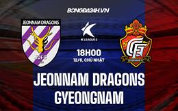 Nhận định Jeonnam Dragons vs Gyeongnam 18h00 ngày 12/6 (Hạng 2 Hàn Quốc 2022)