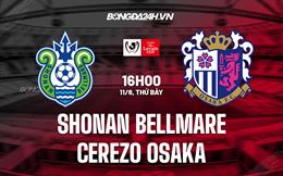 Nhận định Shonan Bellmare vs Cerezo Osaka 16h00 ngày 11/6 (Cúp Liên đoàn Nhật 2022)