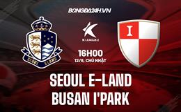 Nhận định Seoul E-Land vs Busan I’Park 16h00 ngày 12/6 (Hạng 2 Hàn Quốc 2022)