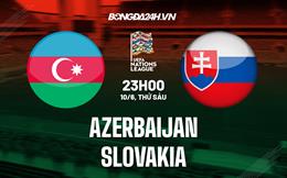 Nhận định,  Azerbaijan vs Slovakia 23h00 ngày 10/6 (UEFA Nations League 2022/23)