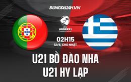 Nhận định U21 Bồ Đào Nha vs U21 Hy Lạp 2h15 ngày 12/6 (Vòng loại U21 châu Âu 2023)
