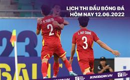 Lịch thi đấu bóng đá hôm nay 12/6/2022: U23 Việt Nam vs U23 Saudi Arabia