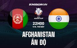 Nhận định,  Afghanistan vs Ấn Độ 22h00 ngày 11/6 (Vòng loại Asian Cup 2023)