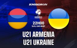 Nhận định U21 Armenia vs U21 Ukraine 22h00 ngày 11/6 (Vòng loại U21 châu Âu 2023)
