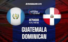 Nhận định Guatemala vs Dominican 7h00 ngày 14/6 (CONCACAF Nations League 2022/23)