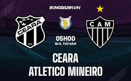 Nhận định Ceara vs Atletico Mineiro 5h00 ngày 16/6 (VĐQG Brazil 2022)