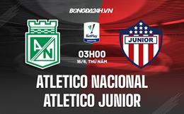 Nhận định Atletico Nacional vs Atletico Junior 8h15 ngày 16/6 (VĐQG Colombia 2022)