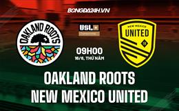 Nhận định Oakland Roots vs New Mexico United 9h00 ngày 16/6 (Hạng Nhất Mỹ 2022)