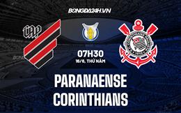 Nhận định Paranaense vs Corinthians 7h30 ngày 16/6 (VĐQG Brazil 2022)