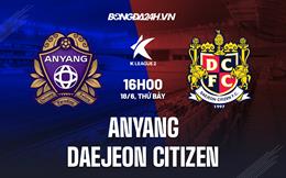 Nhận định Anyang vs Daejeon Citizen 16h00 ngày 18/6 (Hạng 2 Hàn Quốc 2022)